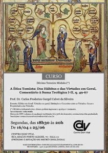 Curso "Décimo Terceiro Módulo – A Ética Tomista: Dos Hábitos e das Virtudes em Geral, Comentário à Suma Teológica I-II, q. 49-67" Curso "Décimo Terceiro Módulo – A Ética Tomista: Dos Hábitos e das Virtudes em Geral, Comentário à Suma Teológica I-II, q. 49-67"